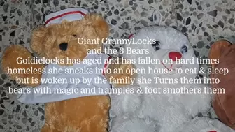 Giant GrannyLocks and the 3 Bears Goldielocks has aged and has fallen on hard times homeless she sneaks into an open house to eat & sleep but is woken up by the family she Turns them into bears with magic and tramples & foot smothers them