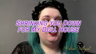 Shrinking You Down for My Doll House