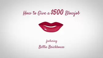How to Give a $500 Blowjob by Bettie Brickhouse