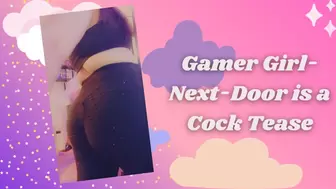 Gamer Girl Next Door is a Cock Tease