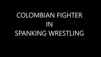 COLOMBIAN FIGHTER IN SPANKING WRESTLING