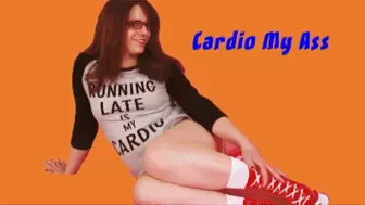 Cardio My Ass