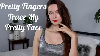 Pretty Fingers Trace My Pretty Face