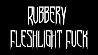 Rubbery Fleshlight Fuck