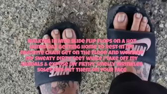 Walking in Nike Slide Flip Flops on a Hot Humid day Getting home to rest in my favorite chair get on the floor and worship my sweaty dirty feet while i take off my sandals & expose my filthy smelly wrinkled soles and put them on your face mkv
