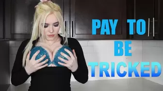 Pay To Be Tricked