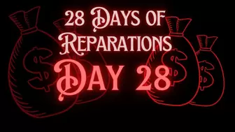 *BNWO* 28 Days of Reparations - Day 28