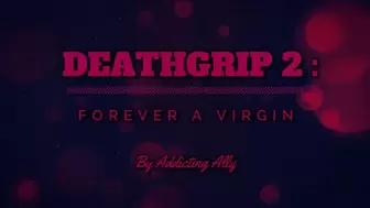 Deathgrip 2 - Forever A Virgin