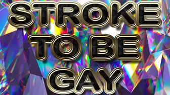 STROKE TO BE GAY