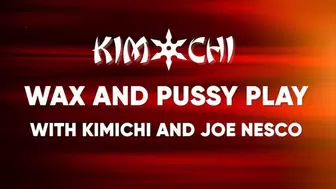 Wax And Pussy Play - with Kimichi and Joe Nesco - WMV