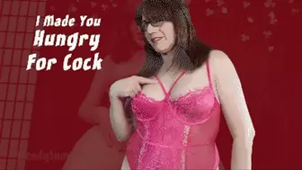 I Made You Hungry For Cock