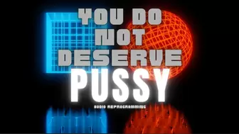 you do NOT deserve Pussy * Audio Reprogramming *