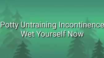 Potty Untraining Incontinence | Wet Yourself Now Trance ABDL