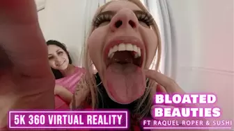 Bloated Beauties! Ft Raquel Roper & Sush - 5K 360 VIRTUAL REALITY