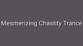 Mesmerizing Chastity Trance (No Chastity Cage Required)
