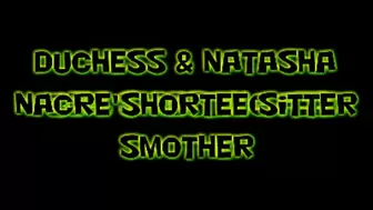 Duchess & Natasha Nacre's Shortee Sitter Smother!
