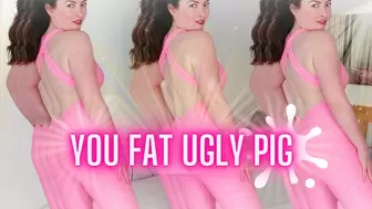 You Fat Ugly Pig