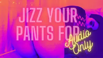 Jizz Your Pants For Audio Only (Premature Ejaculation, FemDom POV, Verbal Humiliation, Moaning Fetish)