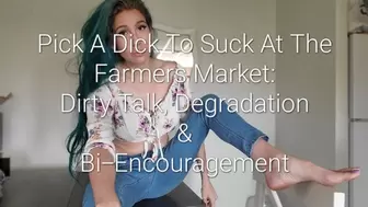 Pick A Dick to Suck at The Farmers Market: Bi-Encouragement, Degradation & Dirty Talk