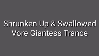 Shrunken Up & Swallowed (Vore Giantess Fetish) Trance