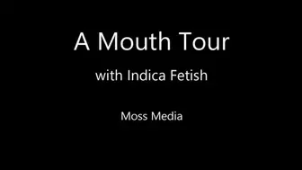 Mouth Tour with Indica Fetish