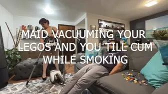 MAID VACUUMING YOUR LEGOS AND YOU TILL CUM WHILE SMOKING