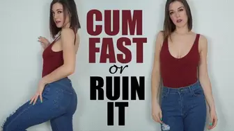 Cum Fast or Ruin It (4K)