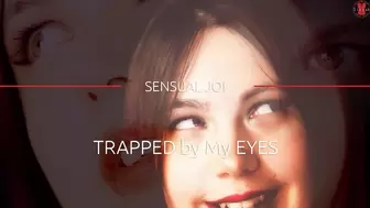 TRAPPED by My EYES - SENSUAL JOI