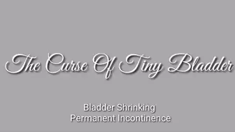 The Curse Of Tiny Bladder : Bladder Shrinking - Permanent Incontinence
