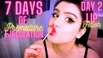 7 Days of Premature Ejaculation (Day 2: Lip Fetish)