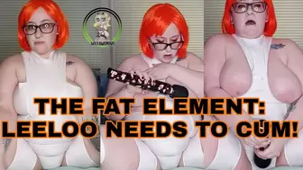 The Fat Element: Leeloo Needs To Cum