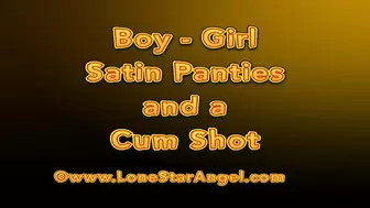 Boy - Girl Satin Panties and a Cum Shot