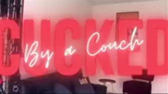 Cucked by a Couch