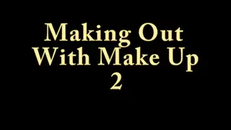 Making Out with Make Up 2