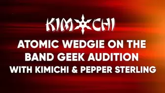 Atomic Wedgie on the Band Geek Audition with Kimichi and Pepper Sterling - WMV