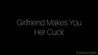 Girlfriend Makes You Her Cuck