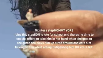 Giantess stepMOMMY VORE lolas tiny stepSON is late for school and theres no time to eat she offers to take him in her hand when she gets to the gates she picks him up turns around and eats him talking to him while eating & digesting him DO YOU LIKE mkv
