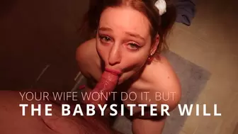Your Wife Won't Do It, But The Babysitter Will