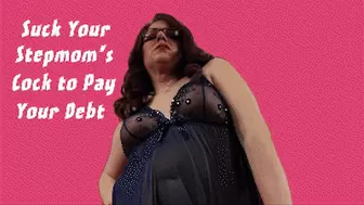 Suck Cock to Pay Your Debt to Your Stepmom