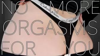 No More Orgasms For You