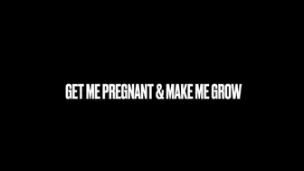 Get Me Pregnant and Make me Grow!
