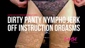 Dirty Panty Nymphomaniac Jerk Off Instruction Orgasms (ES572)