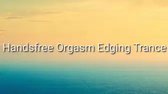 Hands Free Orgasms Edging Trance Audio