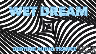 Wet Dream: Bedtime Audio Trance JOI