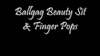 Ballgag Beauty Sit and Fingernail Pops
