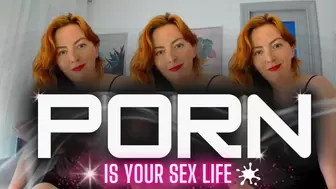 Porn is Your Sex Life!