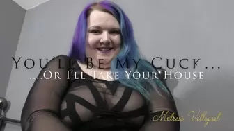 You'll Be My Cuck… Or I'll Take Your House