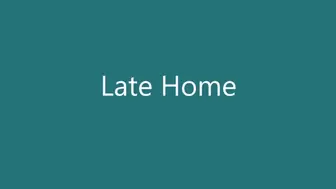 Late Home