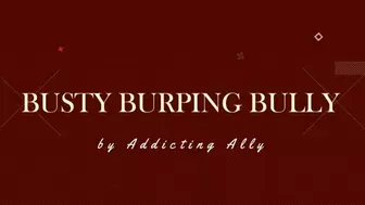 Busty Burping Bully
