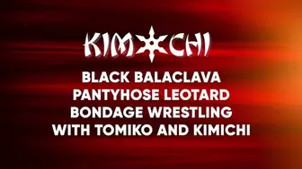 Black Balaclava Pantyhose Leotard Bondage Wrestling with Tomiko and Kimichi